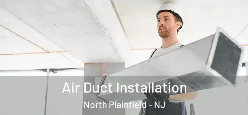  Air Duct Installation North Plainfield - NJ