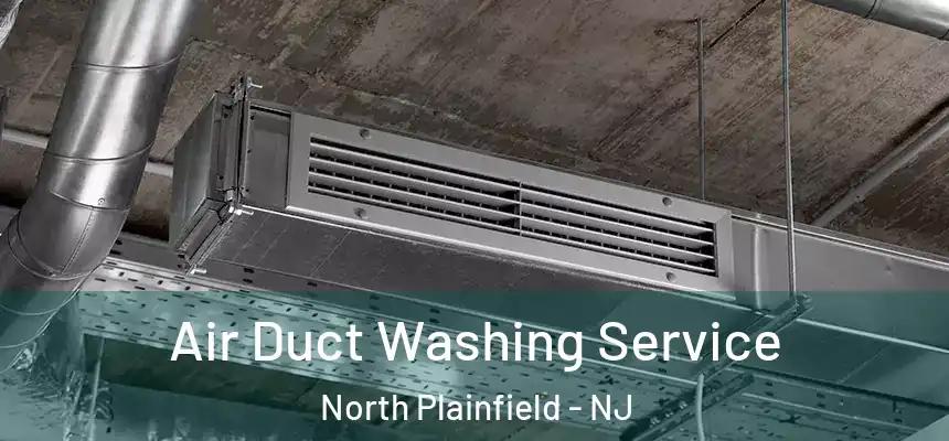  Air Duct Washing Service North Plainfield - NJ