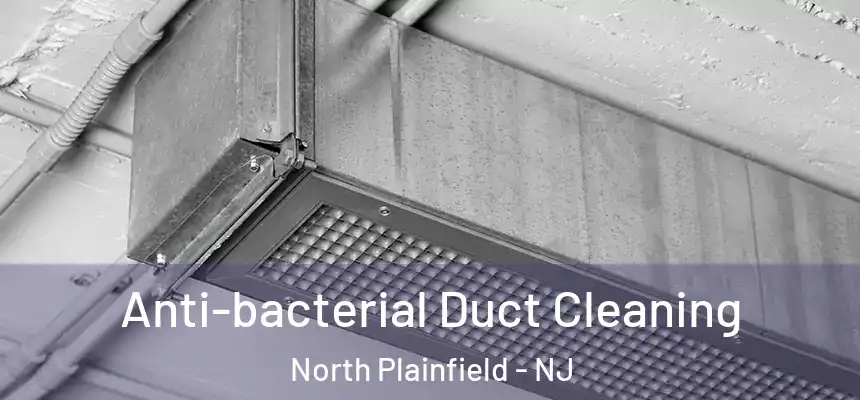  Anti-bacterial Duct Cleaning North Plainfield - NJ