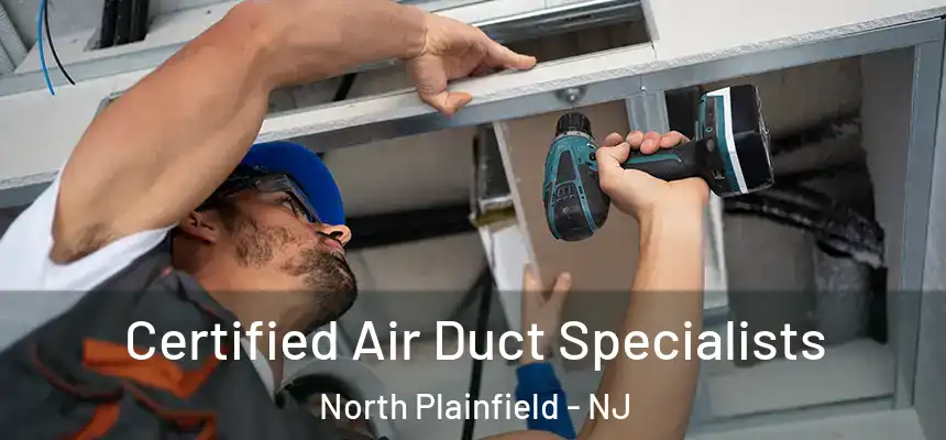  Certified Air Duct Specialists North Plainfield - NJ