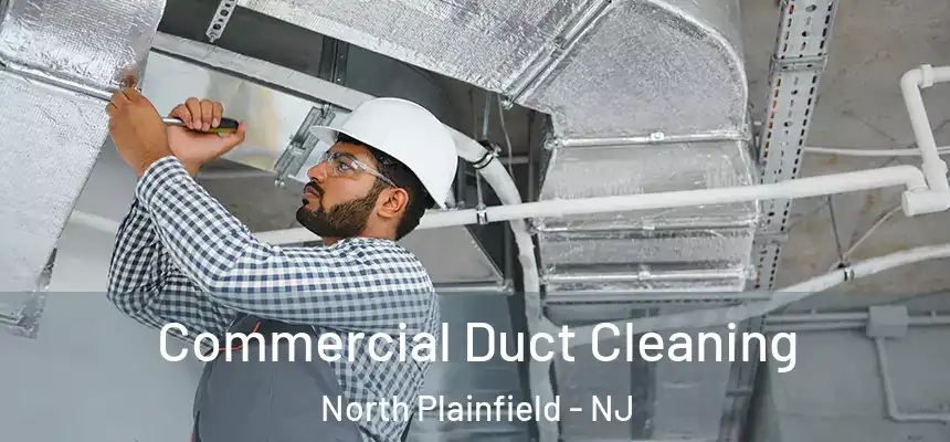  Commercial Duct Cleaning North Plainfield - NJ