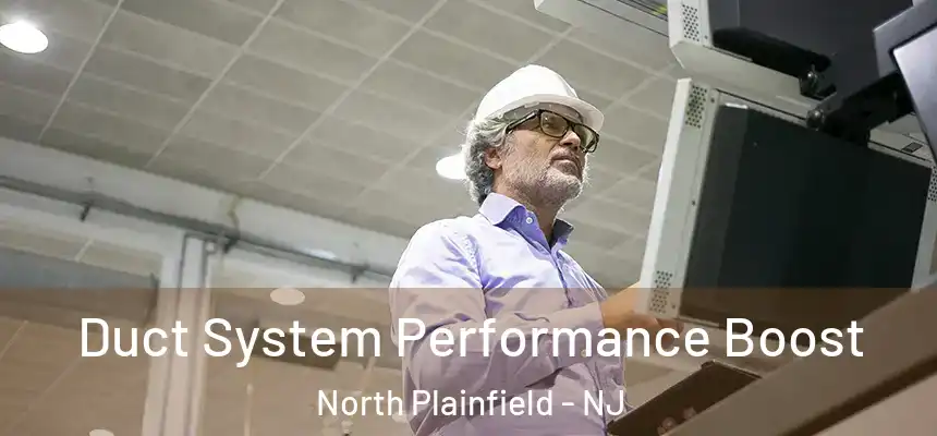  Duct System Performance Boost North Plainfield - NJ
