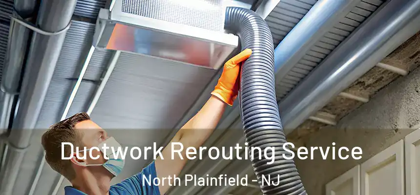  Ductwork Rerouting Service North Plainfield - NJ