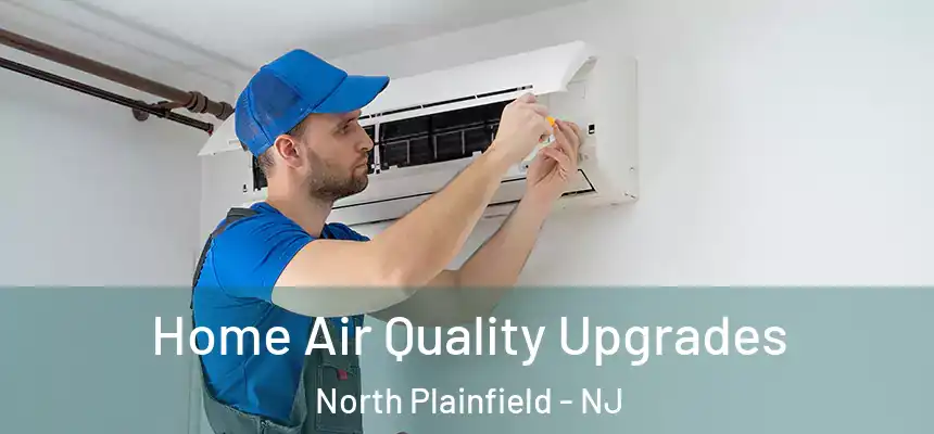  Home Air Quality Upgrades North Plainfield - NJ