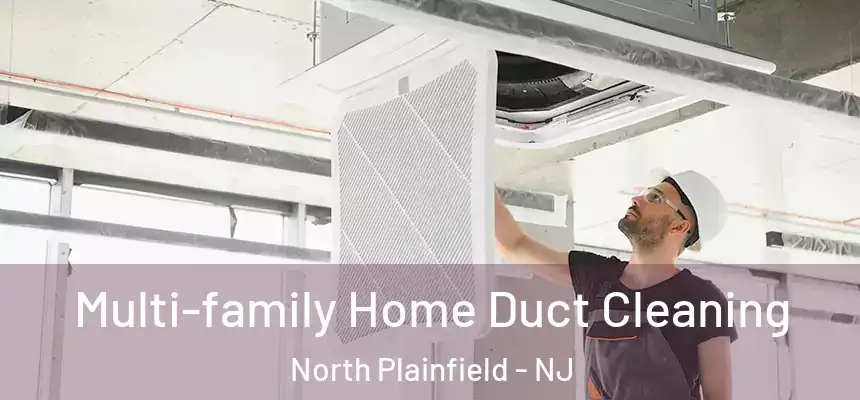  Multi-family Home Duct Cleaning North Plainfield - NJ
