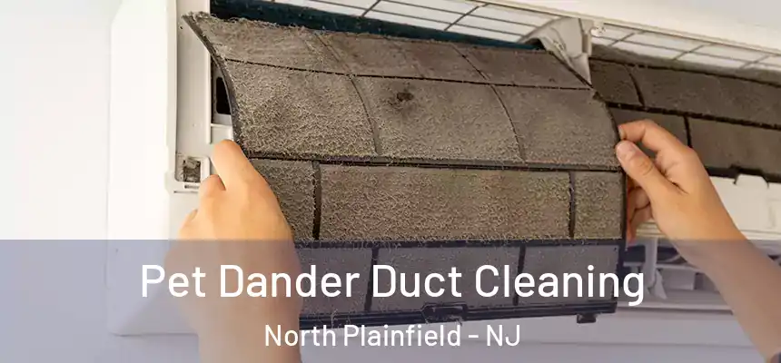  Pet Dander Duct Cleaning North Plainfield - NJ
