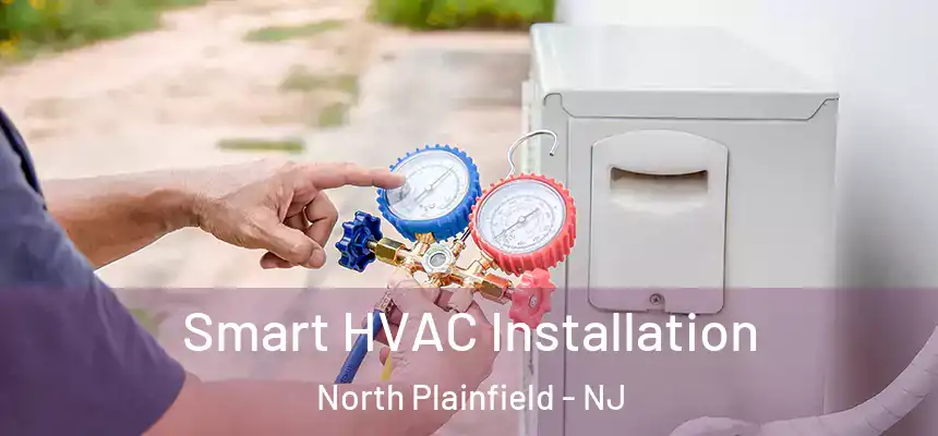  Smart HVAC Installation North Plainfield - NJ