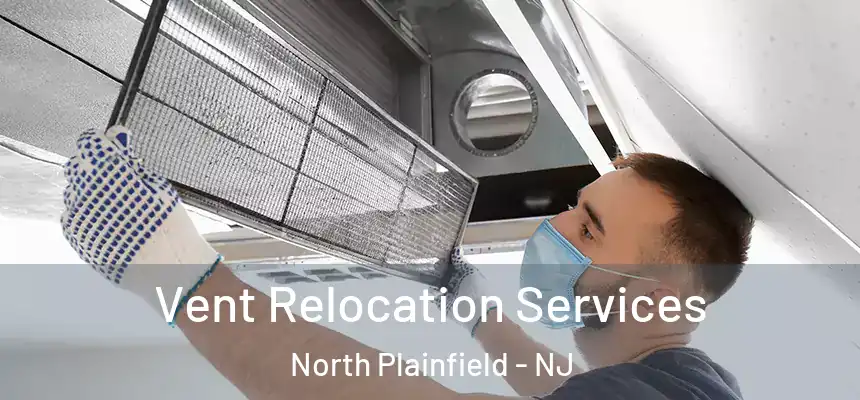  Vent Relocation Services North Plainfield - NJ